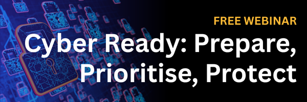 FREE WEBINAR Cyber Ready Prepare, Prioritise, Protect