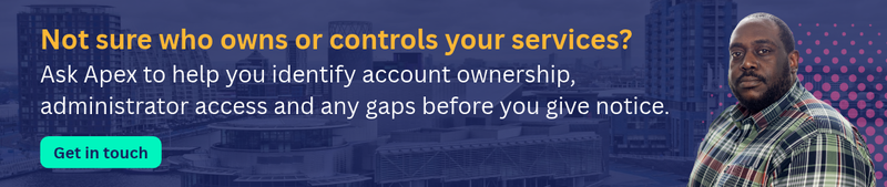 Not sure who owns or controls your services? Ask Apex to help you identify account ownership, administrator access and any gaps before you give notice.