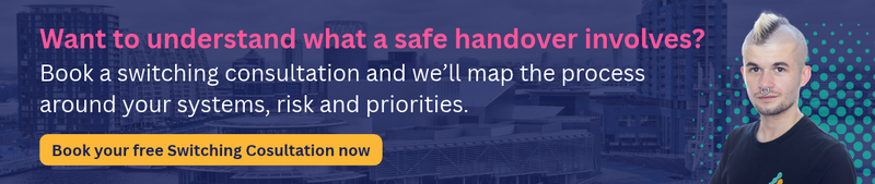Want to understand what a safe handover would involve? Book a switching consultation and we’ll map the process around your systems, risks and priorities.