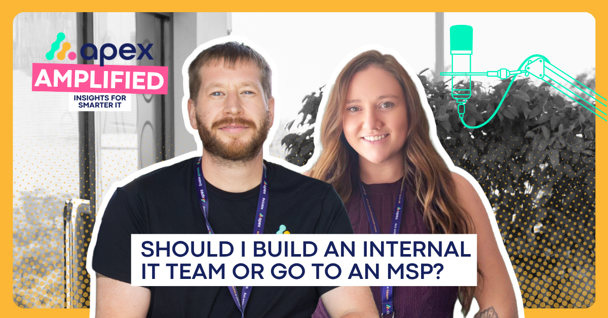 Apex Amplified Podcast discussed should I build an in-house IT team or partner with an MSP?